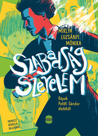Miklya Luzsányi Mónika: Szabadság, szerelem - Képek Petőfi Sándor életéből -  (Könyv)