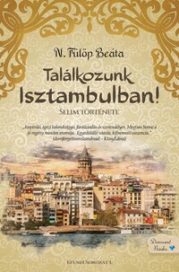 N. Fülöp Beáta: Találkozunk Isztambulban! - Selim története -  (Könyv)