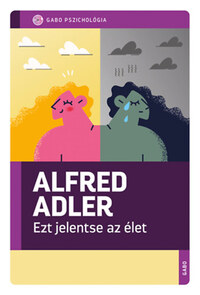 Alfred Adler: Ezt jelentse az élet -  (Könyv)