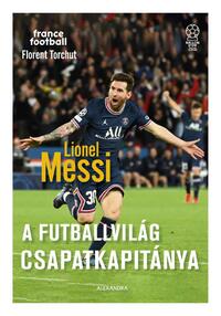 Florent Torchut: Lionel Messi - A futballvilág csapatkapitánya -  (Könyv)