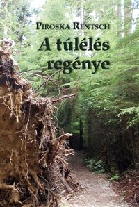 Piroska Rentsch: A túlélés regénye -  (Könyv)