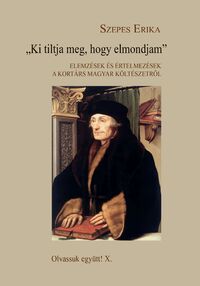 Szepes Erika: Ki tiltja meg, hogy elmondjam - Elemzések és értelmezések a kortárs magyar költészetről -  (Könyv)