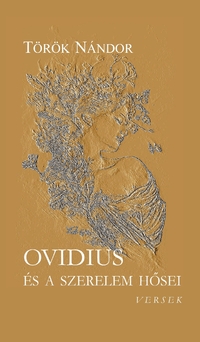 Török Nándor: Ovidius és a szerelem hősei -  (Könyv)