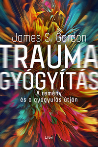 James S. Gordon: Traumagyógyítás - A remény és a gyógyulás útján -  (Könyv)