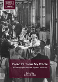 Zoltán Balázs (szerk.): Bread Far from My Cradle - Autobiography written by Béla Menczer -  (Könyv)