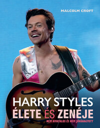Malcolm Croft: Harry Styles élete és zenéje -  (Könyv)