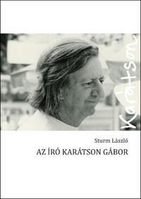 Sturm László: Az író Karátson Gábor -  (Könyv)