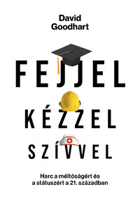 David Goodhart: Fejjel, kézzel, szívvel -  (Könyv)