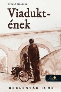 Cselenyák Imre: Viadukt-ének -  (Könyv)