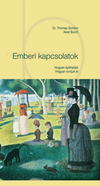 Noel Burch, Dr. Thomas Gordon: Emberi kapcsolatok - Hogyan építhetjük - Hogyan rontjuk el -  (Könyv)