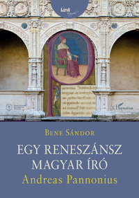 Bene Sándor: Egy reneszánsz magyar író: Andreas Pannonius -  (Könyv)