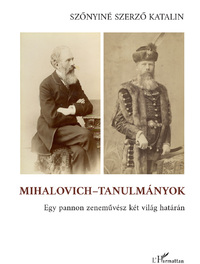 Szőnyiné Szerző Katalin: Mihalovich-tanulmányok - Egy pannon zeneművész két világ határán -  (Könyv)