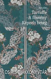 Moliére: Tartuffe - A fösvény - Képzelt beteg -  (Könyv)