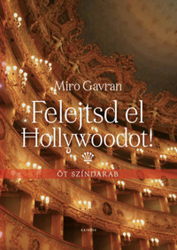 Miro Gavran: Felejtsd el Hollywoodot! - Öt színdarab -  (Könyv)