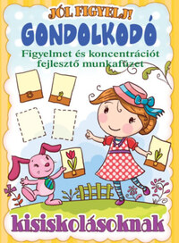 Gondolkodó - Figyelmet és koncentrációt fejlesztő munkafüzet kisiskolásoknak -  (Könyv)