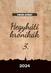 Pintér György: Hegyháti krónikák 3. -  (Könyv)