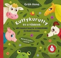 Gróh Ilona: Kuttykurutty és a többiek - Népi hangutánzók gyerekeknek és felnőtteknek -  (Könyv)