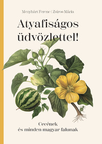 Menyhárt Ferenc, Zsiros Mária: Atyafiságos üdvözlettel! - Cecének és minden magyar falunak -  (Könyv)
