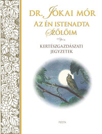 Dr. Jókai Mór: Az én istenadta szőlőim - Kertészgazdászati jegyzetek -  (Könyv)