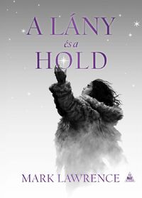 Mark Lawrence: A lány és a hold - A Jég könyve 3. -  (Könyv)