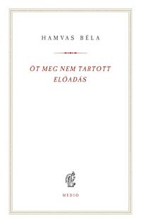 Hamvas Béla: Öt meg nem tartott előadás -  (Könyv)