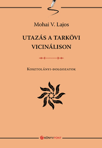 Mohai V. Lajos: Utazás a tarkövi vicinálison - Kosztolányi-dolgozatok -  (Könyv)