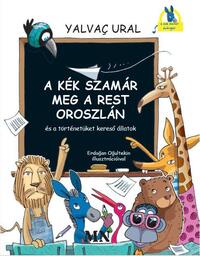 Yalvac Ural: A Kék Szamár meg a rest Oroszlán és a történetüket kereső állatok -  (Könyv)