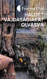 Fenyvesi Ottó: Halott vajdaságiakat olvasva -  (Könyv)