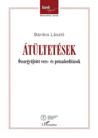 Bárdos László: Átültetések - Összegyűjtött vers- és prózafordítások -  (Könyv)