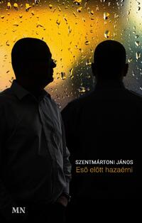 Szentmártoni János: Eső előtt hazaérni -  (Könyv)