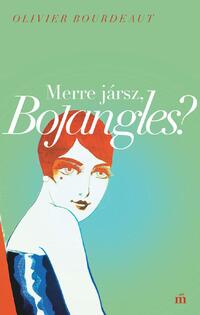 Olivier Bourdeaut: Merre jársz, Bojangles? -  (Könyv)