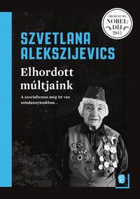 Szvetlana Alekszijevics: Elhordott múltjaink -  (Könyv)