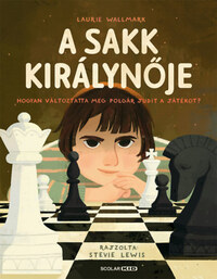 Laurie Wallmark: A sakk királynője - Hogyan változtatta meg Polgár Judit a játékot? -  (Könyv)