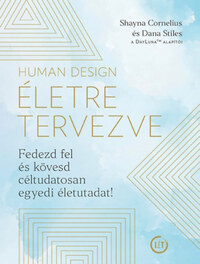Shayna Cornelius, Dana Stiles: Human Design - Életre tervezve - Fedezd fel és kövesd céltudatosan egyedi életutadat! -  (Könyv)