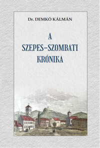 Demkó Kálmán: A szepes-szombati krónika -  (Könyv)