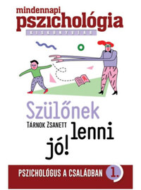 Tárnok Zsanett: Szülőnek lenni jó!? -  (Könyv)