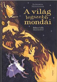 Katharina Neuschaefer: A világ legszebb mondái -  (Könyv)