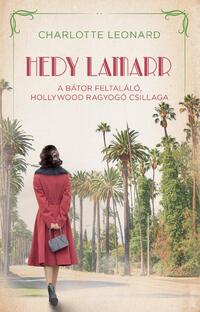 Charlotte Leonard: Hedy Lamarr - A bátor feltaláló, Hollywood ragyogó csillaga -  (Könyv)