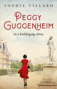 Sophie Villard: Peggy Guggenheim és a boldogság álma -  (Könyv)