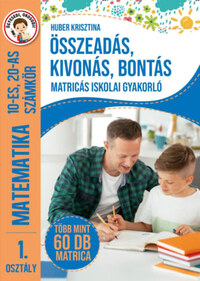 Huber Krisztina: Összeadás, kivonás, bontás - Matricás iskolai gyakorló - 1. osztály Matematika 10-es, 20-as számkör - Több mint 60 db matrica -  (Könyv)