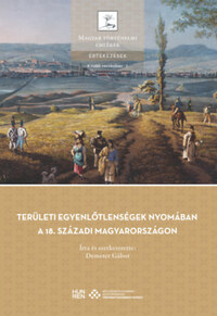 Demeter Gábor (Szerk.): Területi egyenlőtlenségek nyomában a 18. századi Magyarországon -  (Könyv)