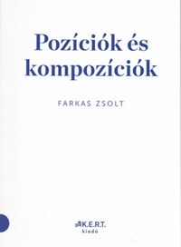 Farkas Zsolt: Pozíciók és kompozíciók -  (Könyv)
