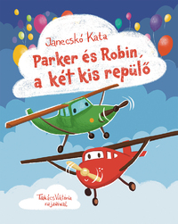 Janecskó Kata: Parker és Robin, a két kis repülő -  (Könyv)