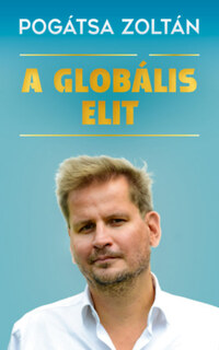 Pogátsa Zoltán: A globális elit -  (Könyv)