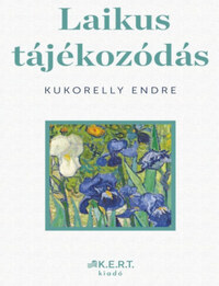 Kukorelly Endre: Laikus tájékozódás - Képzőművészet. Kedvenxcek -  (Könyv)