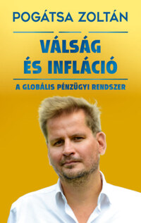 Pogátsa Zoltán: Válság és infláció - A globális pénzügyi rendszer -  (Könyv)