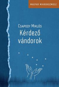Csapody Miklós: Kérdező vándorok - Peéry Rezső és Méliusz József a Felvidéken és Erdélyben 1930-1938 -  (Könyv)