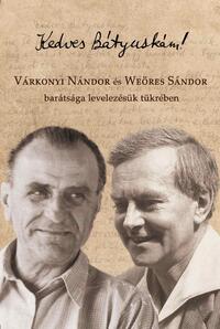 Kedves Bátyuskám! - Várkonyi Nándor és Weöres Sándor barátsága levelezésük tükrében - 1933-1973 -  (Könyv)