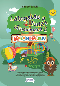 Szabó Szilvia: Látogatás a tudás birodalmába 2. - Kalandpark - 5-7 éves gyermekek számára -  (Könyv)