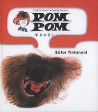 Sajdik Ferenc, Csukás István: Pom Pom meséi - Bátor Tintanyúl -  (Könyv)
